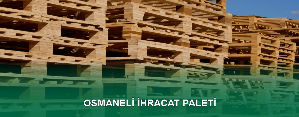 Osmaneli İhracat Paleti İmalatı Osmaneli İhracat Paleti İmalatı
