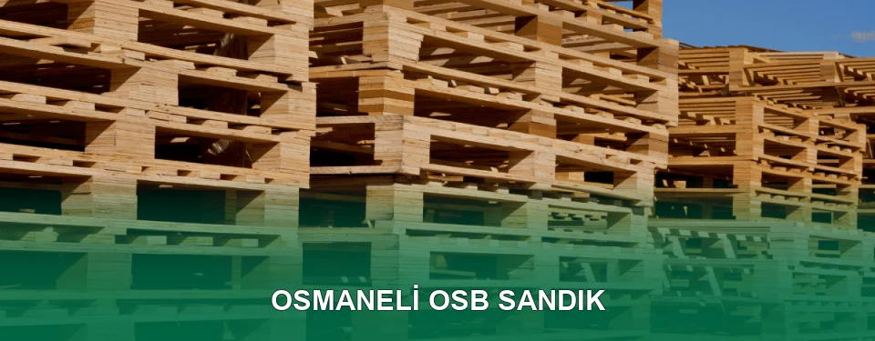 Osmaneli OSB Sandık İmalatı Osmaneli OSB Sandık İmalatı